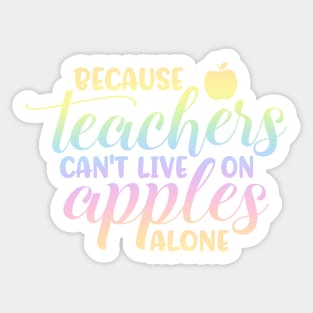 Teachers cant live on apples - funny teacher quote Sticker
